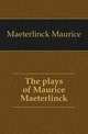 The plays of Maurice Maeterlinck, Морис Метерлинк 
