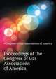 Proceedings of the Congress of Gas Associations of America .., #Congress of Gas Associations of America 