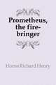 Prometheus, the fire-bringer, Horne Richard Henry 