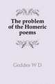 The problem of the Homeric poems, W. D. Geddes 