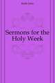 Sermons for the Holy Week, Keble John 