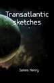Transatlantic sketches, James Henry 