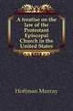 A treatise on the law of the Protestant Episcopal Church in the United States, Hoffman Murray 