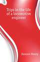 Trips in the life of a locomotive engineer, Dawson Henry 