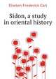 Sidon, a study in oriental history, Eiselen Frederick Carl 