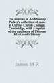 The sources of Archbishop Parker's collection of mss. at Corpus Christi College, Cambridge, with a reprint of the catalogue of Thomas Markaunt's library, James M R 