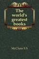 The world's greatest books, McClure S S 