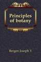 Principles of botany, Bergen Joseph Y. 