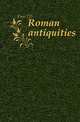 Roman antiquities, J. D. Fuss 
