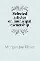 Selected articles on municipal ownership, Morgan Joy Elmer 