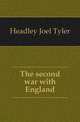 The second war with England, Headley Joel Tyler 