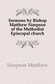 Sermons by Bishop Matthew Simpson of the Methodist Episcopal church, Simpson Matthew 