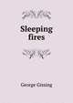 Sleeping fires, Gissing, George, 1857-1903 