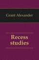 Recess studies, Grant Alexander 