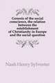 Genesis of the social conscience, the relation between the establishment of Christianity in Europe and the social question, Nash Henry Sylvester 