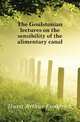 The Goulstonian lectures on the sensibility of the alimentary canal, Hurst Arthur Frederick 
