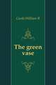 The green vase, Castle William R 