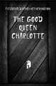 The good Queen Charlotte, Fitzgerald Percy Hetherington 