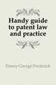 Handy guide to patent law and practice, Emery George Frederick 