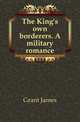 The King's own borderers. A military romance, Grant, James 
