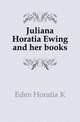 Juliana Horatia Ewing and her books, Eden Horatia K 