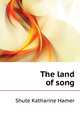 The land of song .., Shute Katharine Hamer 