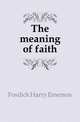The meaning of faith, Fosdick Harry Emerson 