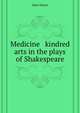Medicine & kindred arts in the plays of Shakespeare, Moyes John 