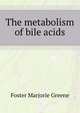 The metabolism of bile acids .., Foster Marjorie Greene 