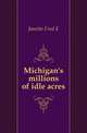 Michigan's millions of idle acres, Janette Fred E 