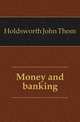 Money and banking, Holdsworth John Thom 