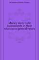 Money and credit instruments in their relation to general prices, Kemmerer, Edwin Walter, 1875-1945 