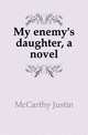 My enemy's daughter, a novel, McCarthy Justin 