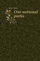 Our national parks, Muir John 