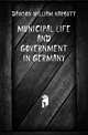 Municipal life and government in Germany, Dawson, William Harbutt, 1860-1948 