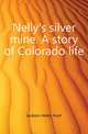 Nelly's silver mine. A story of Colorado life, Jackson Helen Hunt 