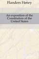 An exposition of the Constitution of the United States, Flanders Henry 