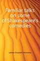 Familiar talks on some of Shakespeare's comedies, Latimer Elizabeth Wormeley 