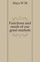 Functions and needs of our great markets, Hays W. M. 