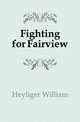 Fighting for Fairview, Heyliger William 