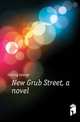 New Grub Street, a novel, Gissing, George, 1857-1903 