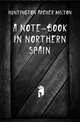 A note-book in northern Spain, Huntington Archer Milton 