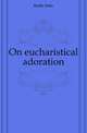 On eucharistical adoration, Keble John 