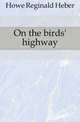 On the birds' highway, Howe Reginald Heber 