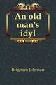 An old man's idyl, Brigham Johnson 