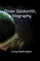 Oliver Goldsmith, a biography, Irving Washington 