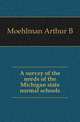 A survey of the needs of the Michigan state normal schools, Arthur B. Moehlman 