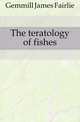 The teratology of fishes, Gemmill James Fairlie 