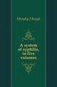 A system of syphilis, in five volumes, Murphy J Keogh 