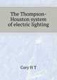 The Thompson-Houston system of electric lighting .., Cory H T 
